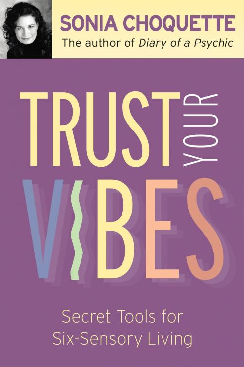 Cover of the book Trust Your Vibes by Sonia Choquette, Ph.D., Hay House