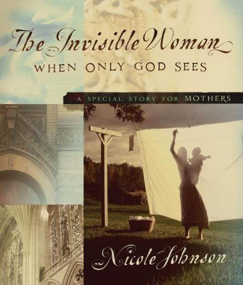 Cover of the book The Invisible Woman by Nicole Johnson, Thomas Nelson