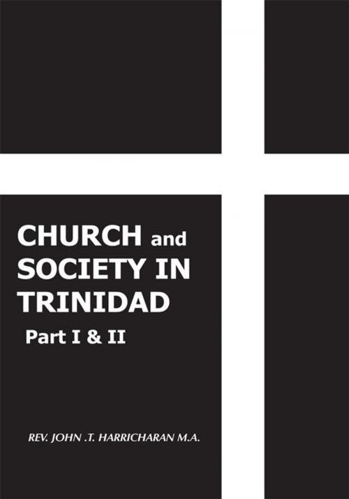 Cover of the book Church and Society in Trinidad Part I & Ii by REV. JOHN .T. HARRICHARAN M.A., AuthorHouse