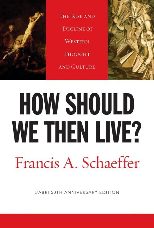 Cover of the book How Should We Then Live? (L'Abri 50th Anniversary Edition) by Francis A. Schaeffer, Crossway