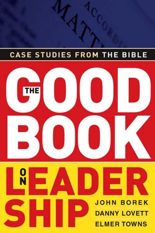 Cover of the book The Good Book on Leadership by John Borek, Danny Lovett, Elmer L. Towns, B&H Publishing Group