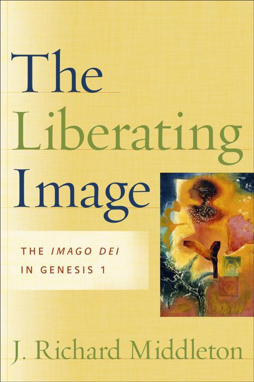 Cover of the book The Liberating Image by J. Richard Middleton, Baker Publishing Group