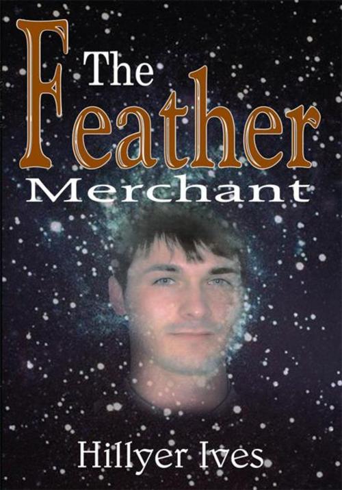 Cover of the book The Feather Merchant by Hillyer Ives, AuthorHouse