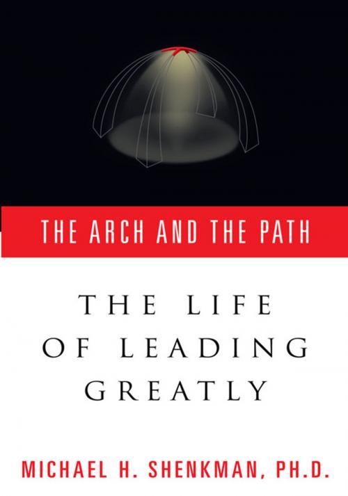 Cover of the book The Arch & the Path by Michael H. Shenkman, Xlibris US