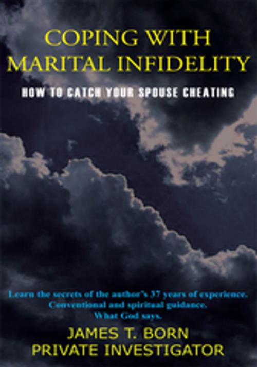 Cover of the book Coping with Marital Infidelity by JAMES T. BORN, AuthorHouse