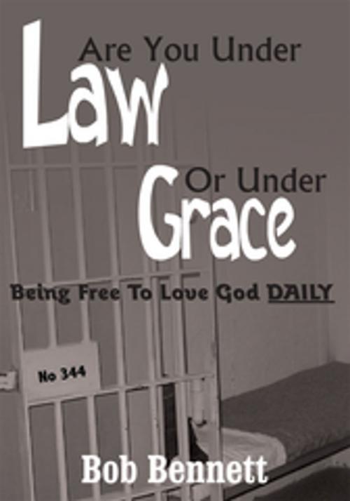 Cover of the book Are You Under Law or Under Grace? by Bob Bennett, AuthorHouse