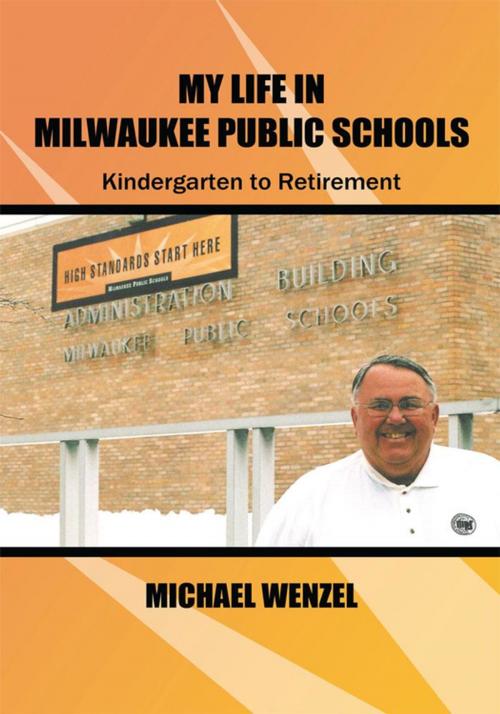 Cover of the book My Life in Milwaukee Public Schools by Michael Wenzel, AuthorHouse