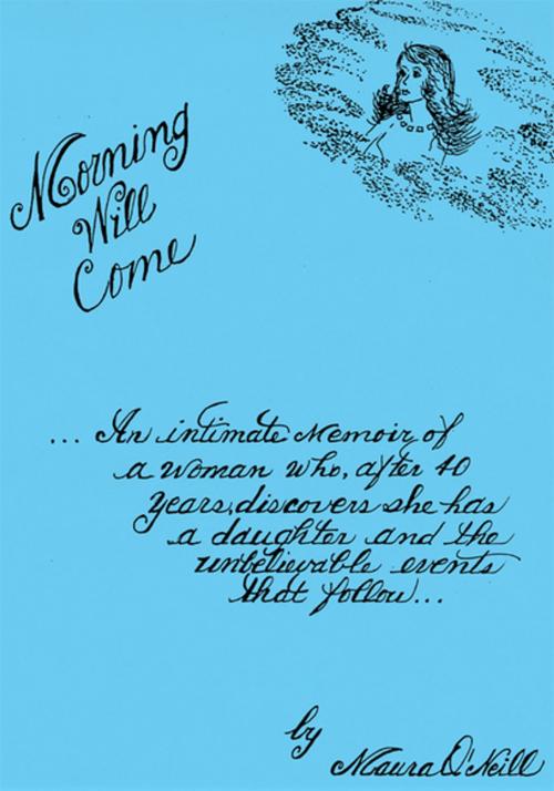 Cover of the book Morning Will Come by Maura O'Neill, Xlibris US
