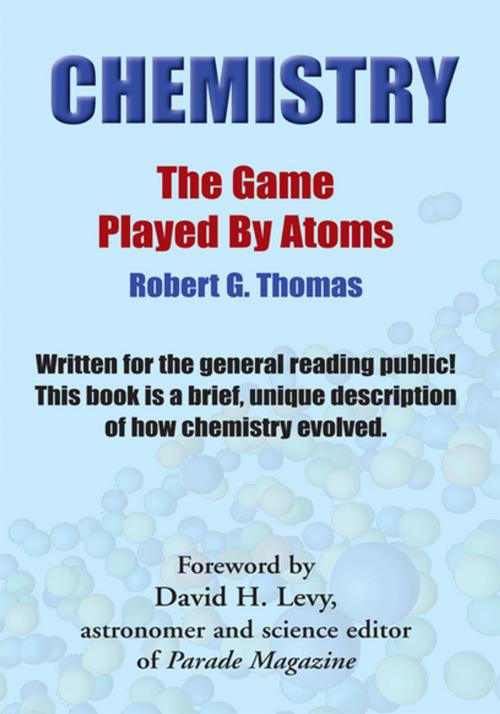 Cover of the book Chemistry - the Game Played by Atoms by ROBERT G. THOMAS, David H. Levy, Xlibris US
