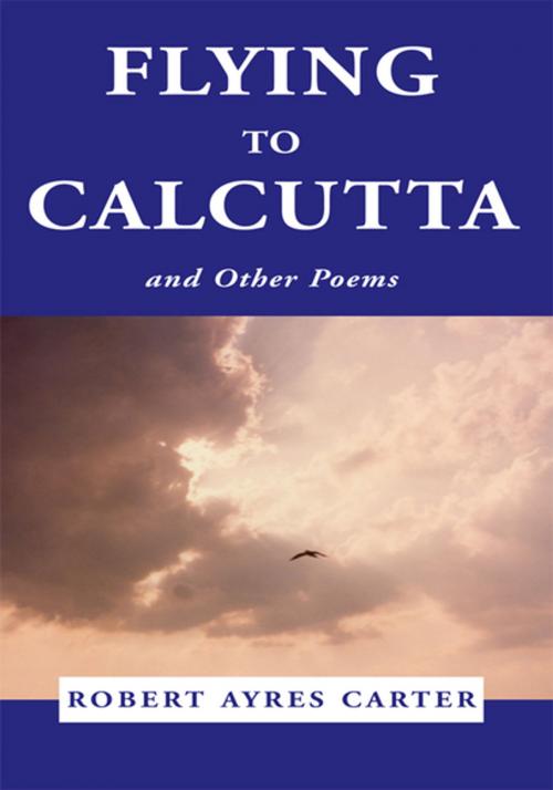 Cover of the book Flying to Calcutta by Robert Ayres Carter, Xlibris US
