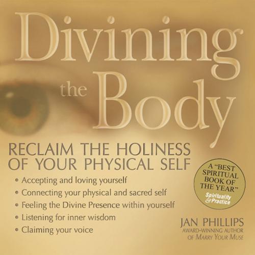 Cover of the book Divining the Body: Reclaim the Holiness of Your Physical Self by Jan Phillips, SkyLight Paths Publishing