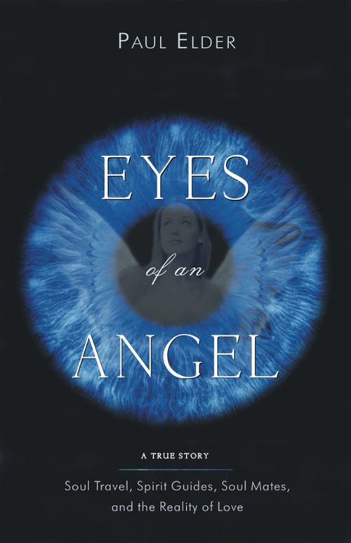 Cover of the book Eyes Of An Angel: Soul Travel, Spirit Guides, Soul Mates, And The Reality Of Love by Elder, Paul, Hampton Roads Publishing