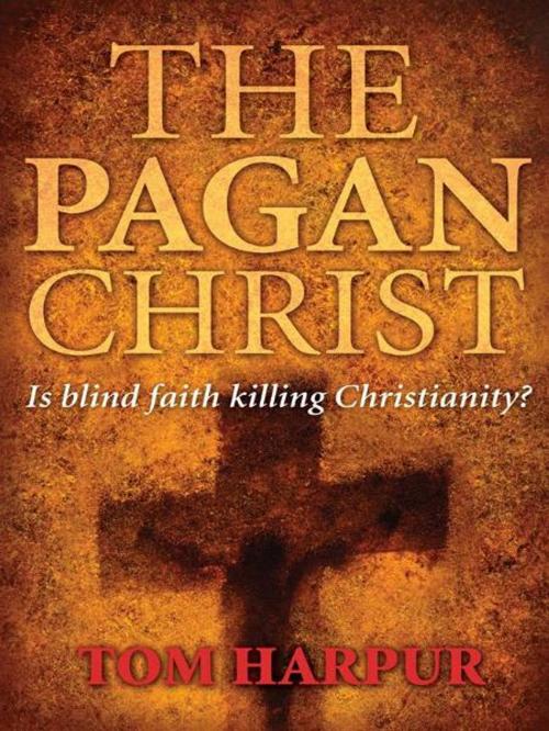 Cover of the book The Pagan Christ: Is blind faith killing Christianity? by Tom Harpur, Allen&Unwin