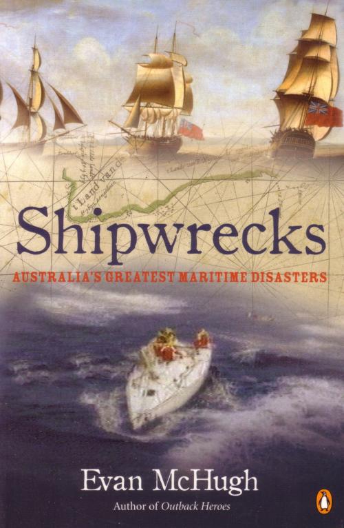 Cover of the book Shipwrecks: Australia's Greatest Maritime Disasters by Evan McHugh, Penguin Random House Australia