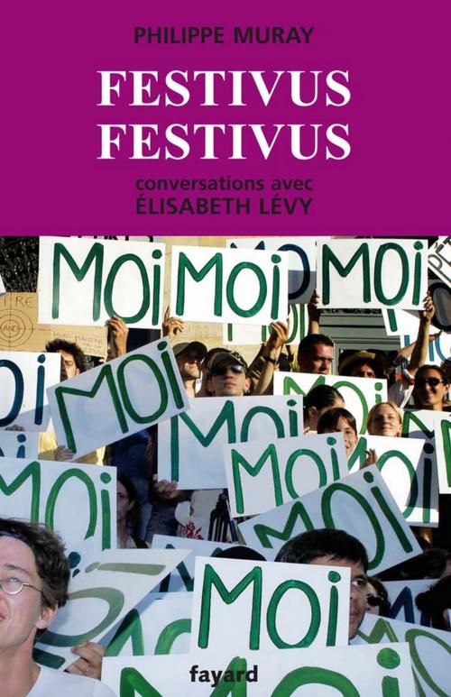 Cover of the book Festivus festivus by Philippe Muray, Elisabeth Levy, Fayard