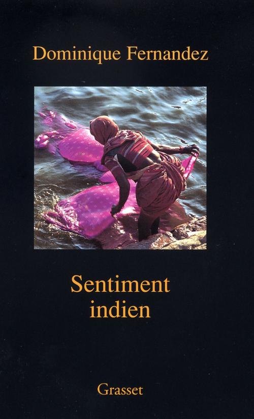 Cover of the book Sentiment Indien by Dominique Fernandez de l'Académie Française, Grasset