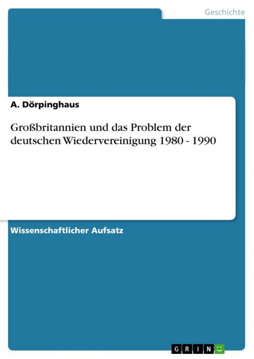 Cover of the book Großbritannien und das Problem der deutschen Wiedervereinigung 1980 - 1990 by A. Dörpinghaus, GRIN Verlag