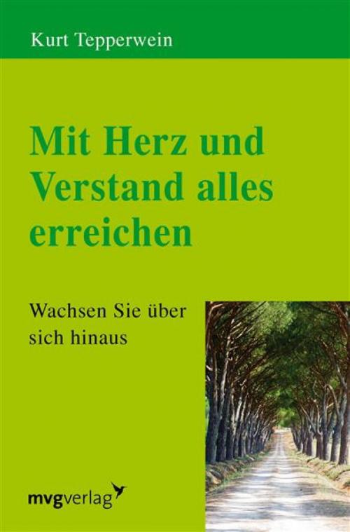 Cover of the book Mit Herz und Verstand alles erreichen by Kurt Tepperwein, mvg Verlag