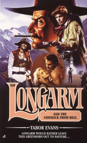 Cover of the book Longarm 319: Longarm and the Sidekick From Hell by Dave Sheinin