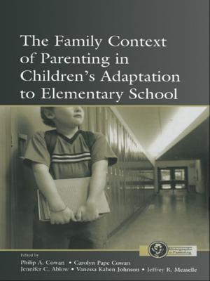 Cover of the book The Family Context of Parenting in Children's Adaptation to Elementary School by Catherine Cavanaugh