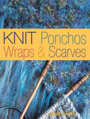 Cover of the book Knit Ponchos, Wraps & Scarves by Darlene Olivia McElroy, Sandra Duran-Wilson