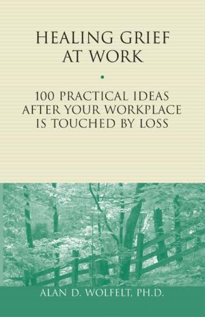 Cover of the book Healing Grief at Work by Alan D. Wolfelt, PhD, Kirby J. Duvall, MD