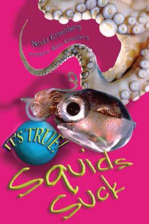 Cover of the book It's True! Squids Suck (13) by Moya Sayer-Jones