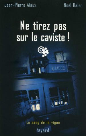 Cover of the book Ne tirez pas sur le caviste ! by Eric Roussel