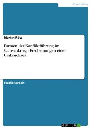 Cover of the book Formen der Konfliktführung im Sachsenkrieg - Erscheinungen einer Umbruchzeit by Sarah Kirsch