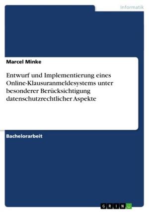 Cover of the book Entwurf und Implementierung eines Online-Klausuranmeldesystems unter besonderer Berücksichtigung datenschutzrechtlicher Aspekte by Manuela Exner, Melissa Naase