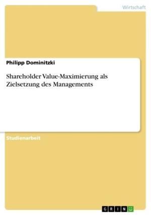 Cover of the book Shareholder Value-Maximierung als Zielsetzung des Managements by Adrian Kahlert