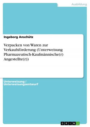 Cover of the book Verpacken von Waren zur Verkaufsförderung (Unterweisung Pharmazeutisch-Kaufmännische(r) Angestellte(r)) by AnnMarie Stone