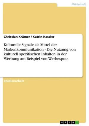 Cover of the book Kulturelle Signale als Mittel der Markenkommunikation - Die Nutzung von kulturell spezifischen Inhalten in der Werbung am Beispiel von Werbespots by Juliane Dittrich