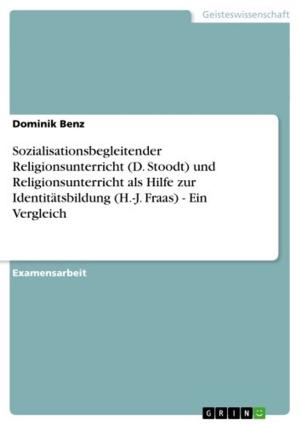Cover of the book Sozialisationsbegleitender Religionsunterricht (D. Stoodt) und Religionsunterricht als Hilfe zur Identitätsbildung (H.-J. Fraas) - Ein Vergleich by Tessa Thun