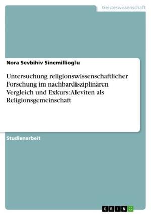Cover of the book Untersuchung religionswissenschaftlicher Forschung im nachbardisziplinären Vergleich und Exkurs: Aleviten als Religionsgemeinschaft by Elias Beetz