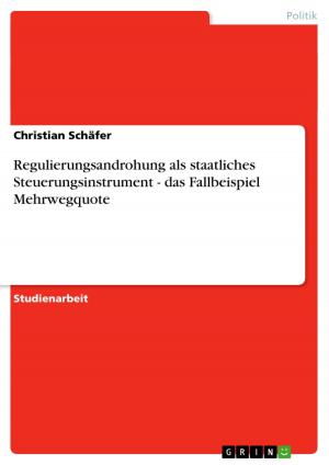 Cover of the book Regulierungsandrohung als staatliches Steuerungsinstrument - das Fallbeispiel Mehrwegquote by Stefan Lippmann