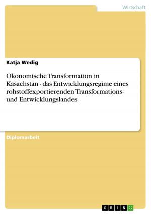 Cover of the book Ökonomische Transformation in Kasachstan - das Entwicklungsregime eines rohstoffexportierenden Transformations- und Entwicklungslandes by Eyleen Böttger