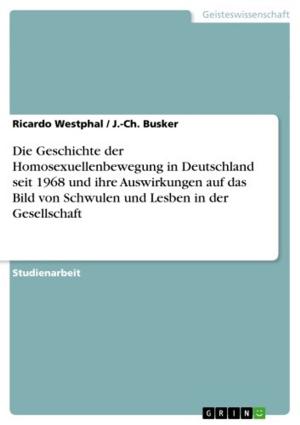 Cover of the book Die Geschichte der Homosexuellenbewegung in Deutschland seit 1968 und ihre Auswirkungen auf das Bild von Schwulen und Lesben in der Gesellschaft by Marco Nowacki