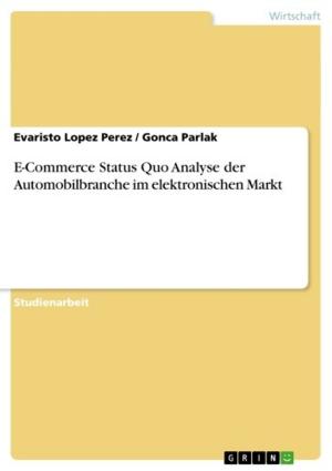 Cover of the book E-Commerce Status Quo Analyse der Automobilbranche im elektronischen Markt by I. Flathmann