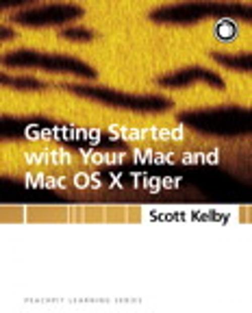 Cover of the book Getting Started with Your Mac and Mac OS X Tiger by Scott Kelby, Pearson Education
