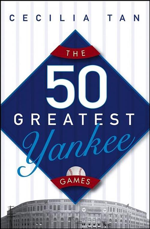 Cover of the book The 50 Greatest Yankee Games by Cecilia Tan, Turner Publishing Company