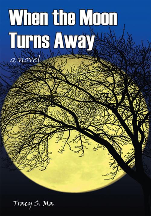 Cover of the book When the Moon Turns Away by Tracy S. Ma, iUniverse