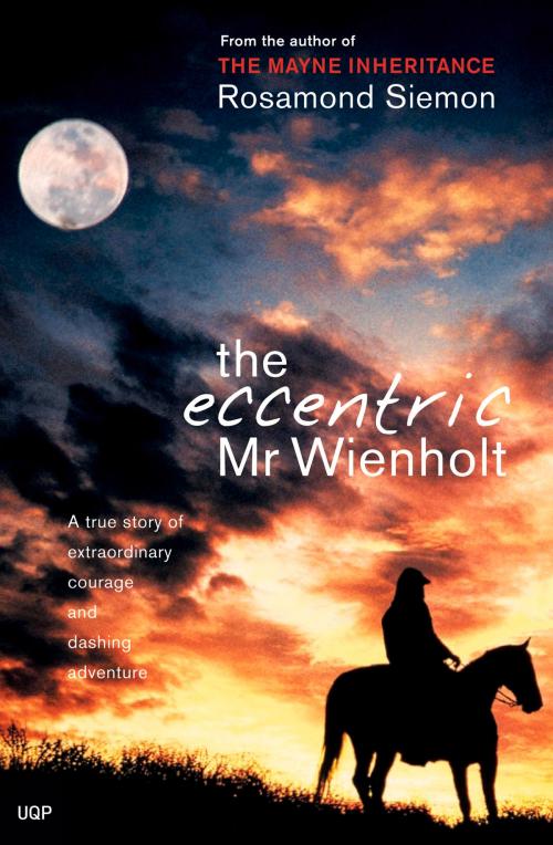 Cover of the book The Eccentric Mr Wienholt by Rosamond Siemon, University of Queensland Press