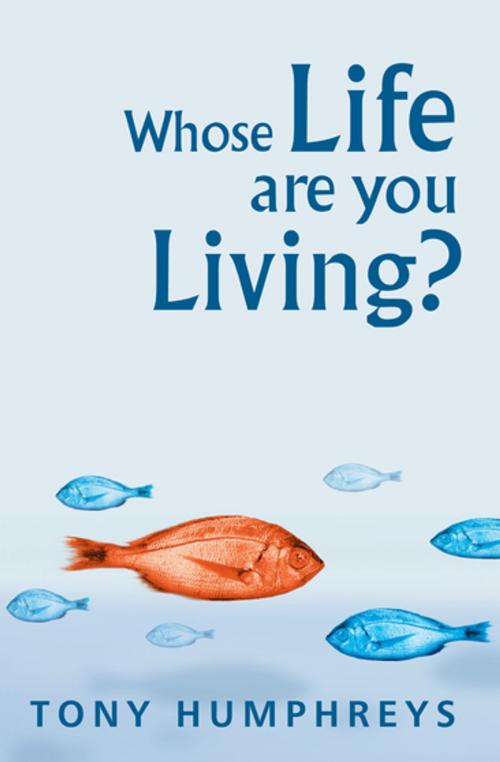 Cover of the book Whose Life Are You Living? Realising Your Worth by Dr Tony Humphreys, Gill Books