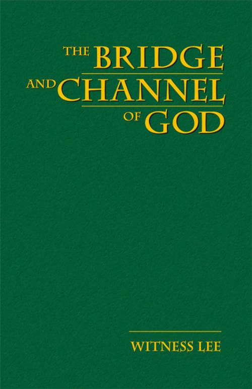 Cover of the book The Bridge and Channel of God by Witness Lee, Living Stream Ministry