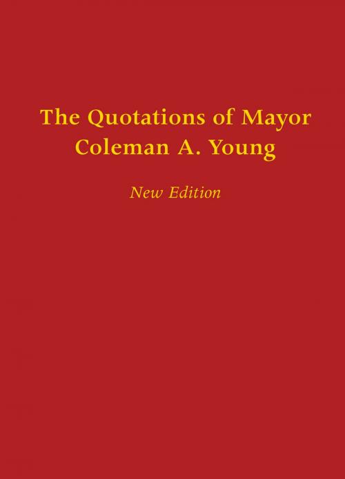 Cover of the book The Quotations of Mayor Coleman A. Young by Bill McGraw, Wayne State University Press