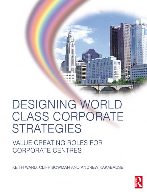 Cover of the book Designing World Class Corporate Strategies by Keith Ward, Andrew Kakabadse, Cliff Bowman, Taylor and Francis