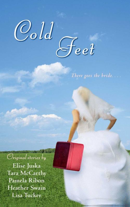 Cover of the book Cold Feet by Heather Swain, Pamela Ribon, Tara McCarthy, Elise Juska, Lisa Tucker, Pocket Books