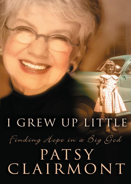 Cover of the book I Grew Up Little by Patsy Clairmont, Thomas Nelson