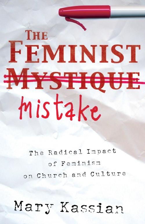 Cover of the book The Feminist Mistake: The Radical Impact of Feminism on Church and Culture by Mary A. Kassian, Crossway
